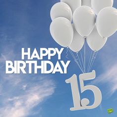 a bunch of balloons floating in the air with happy birthday 15 written on it's side