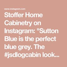 the text reads, stofer home cabinetry on instagramm'suton blue is the perfect blue grey