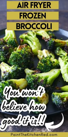 broccoli florets with the words air fryer frozen broccoli you won't believe how good it is