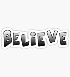 the word believe in black and white sticker