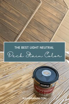 the best light neutral deck stain color for wood flooring and floors with text overlay that reads, the best light neutral deck stain