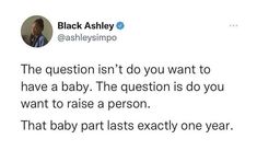 a tweet that reads, the question isn't do you want to have a baby