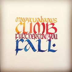 the words may you always climb, but when you fall