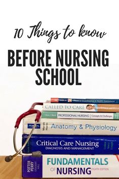 books stacked on top of each other with the title 10 things to know before nursing school