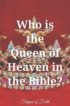 a tiara with the words who is the queen of heaven in the bible?