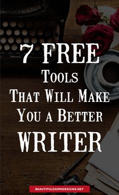 a desk with flowers and an old typewriter on it that says, 7 free tools that will make you a better writer