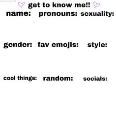 some type of text that is in the same language as other words, and it says get to know me name pronous sexuality gender fav emojis style cool things random random socials