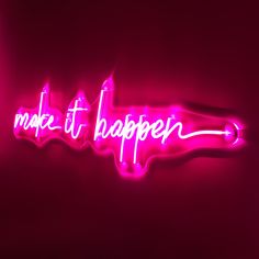 a neon sign that says make it happen