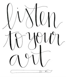 the words listen to your art written in cursive black ink on a white background