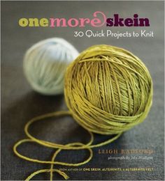 one more skein 30 quick projects to knit by leigh taylorwood, author of the book