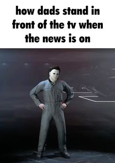 a man standing in front of a tv with the caption how dads stand in front of the tv when the news is on