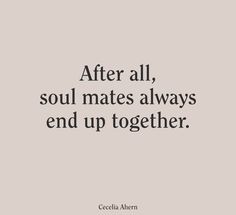 the quote after all, soul mates always end up together