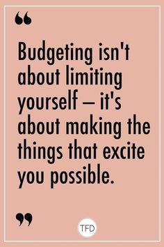 a quote that says, budgeting isn't about limiting yourself it's about making the things that execute you possible