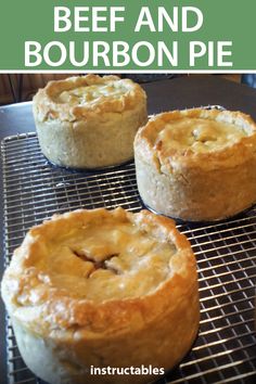 three pies sitting on top of a cooling rack with the words beef and bourbon pie