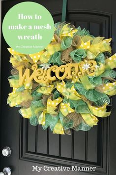 a welcome wreath hanging on the front door with green and yellow ribbon, saying how to make a mesh wreath my creative manner