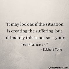 Eckert Tolle Quotes, Resistance Quotes Wisdom, Tolle Eckhart Quotes, Non Resistance Quotes, Quotes About Resistance, Eckhart Tolle Quotes Power Of Now, Resistance Quotes, Eckart Tolle Quotes, Resist Quotes