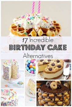 a collage of birthday cakes and desserts with the words, 17 incredible birthday cake alternatives