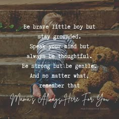 a little boy sitting on some steps with a teddy bear next to him and the words, be brave little boy but stay grounded