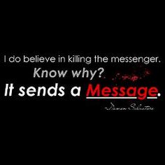 a black and white photo with the words, i do believe in killing the messenger know why? it sends a message