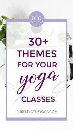 the words 30 + themes for your yoga classes on top of an image of a desk