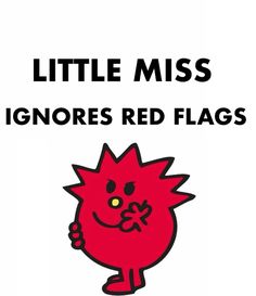 a red cartoon character with the words little miss ignores red flags