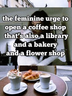 the feminine urge to open a coffee shop that's also a library and a bakery and a flower shop