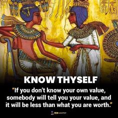 an egyptian scene with two men shaking hands and the caption says know thyself if you don't know your own value, somebody will tell you