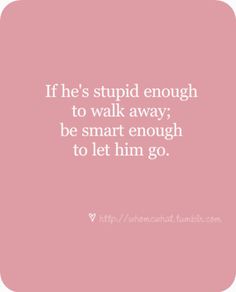 it's so hard to do and so easy to say. sigh* Getting Over Him, Up Quotes, Be Smart, Letting Go Of Him, Breakup Quotes, Cute Quotes