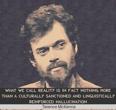 an image of a man with a quote on his face that says, what we call reality is in fact nothing more than a cultural