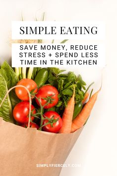 How I learned to save money, reduce stress + spend less time in the kitchen by embracing simple eating.