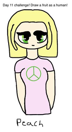 a drawing of a girl with green eyes and a peace sign on her shirt that says, day 11 challenge draw a fruit as a human