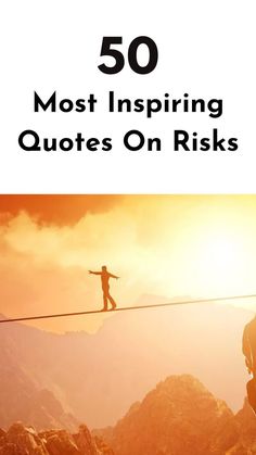 a person walking on a tight rope over mountains with the words 50 most inspiring quotes