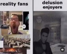 two pictures with words on them that say reality fans, delusion enjoyrs and