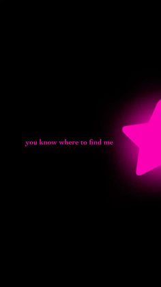 a pink star on a black background with the words you know where to find me