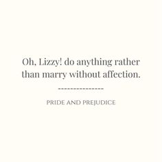 an image of a quote that says, oh lizy do anything rather than marry without affection