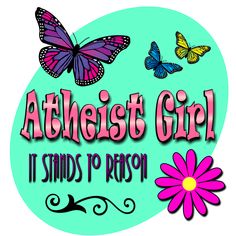 the words, atheist girl, it stands to reason and butterflies