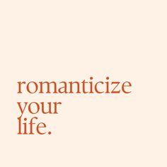 the words romanticize your life are written in orange on a white background with an orange border