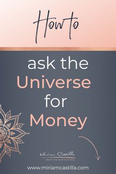 the words how to ask the universe for money on top of a black and pink background