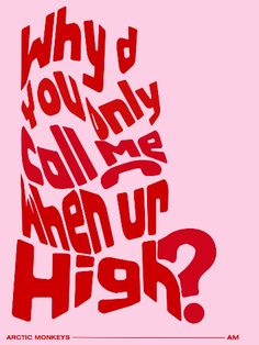 a poster with the words why do you call me when we high? on it