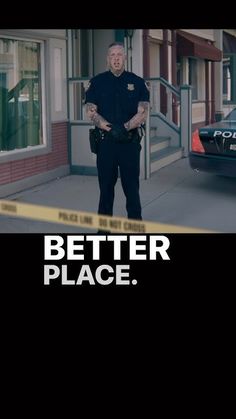 a police officer standing in front of a building with the words better place on it