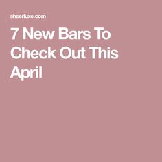 the words 7 new bars to check out this april