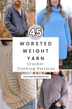 four different crochet sweaters with text overlay that says worsted weight yarn crochet clothing patterns