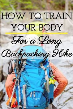 the back of a backpack with text overlay reading how to train your body for a long backpacking hike