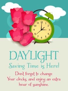 a card with an alarm clock and pink flowers on the front reads daylight saving time is here don't forget to change your clocks and enjoy an extra hour of sunshine