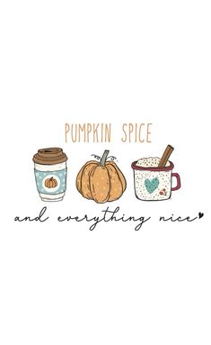 the words pumpkin spice and everything nice are written in black ink on a white background