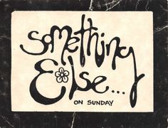 an advertisement for something elsee on sunday written in black and white with the words something elsee