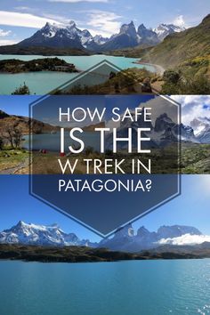 mountains and water with the words how safe is the w trek in patagonia?