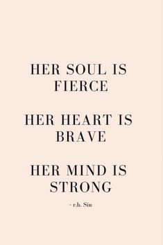 a quote that reads her soul is fierce her heart is brave her mind is strong