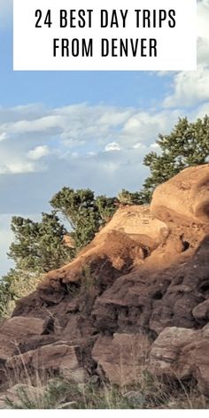 some rocks and trees with text overlay that says, 24 best day trips from denver