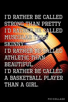 a basketball with the words i'd rather be called as a basketball player than a girl